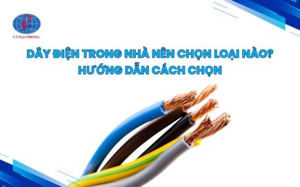Dây điện trong nhà nên chọn loại nào? Hướng dẫn cách chọn